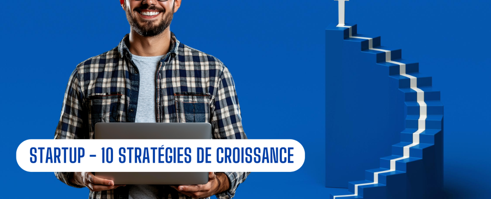 strategies croissance faire passer startup niveau superieur